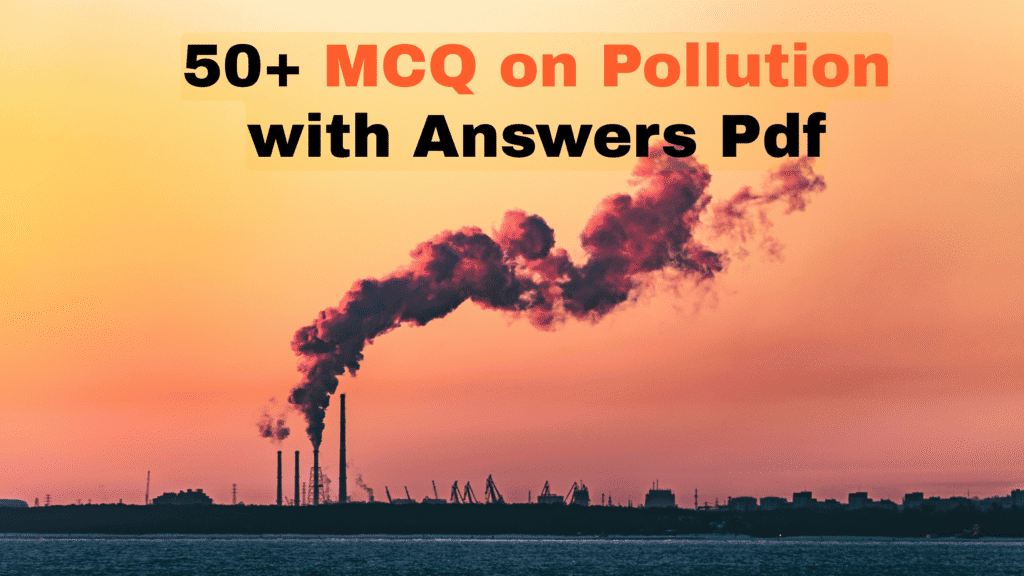 50+ MCQ on Pollution with Answers Pdf