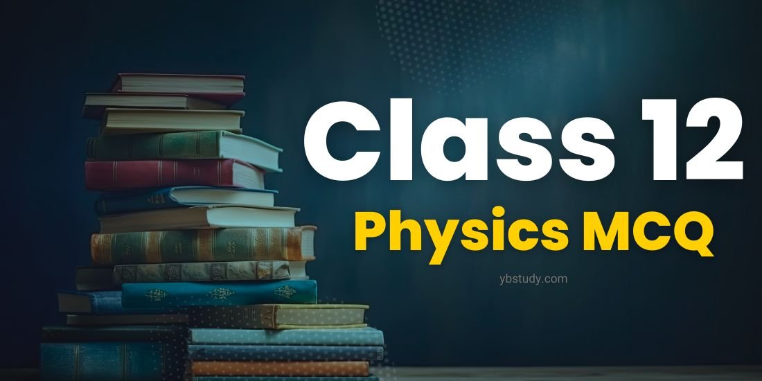 MCQ Of Physics Class 12 Chapter Wise With Answers Pdf