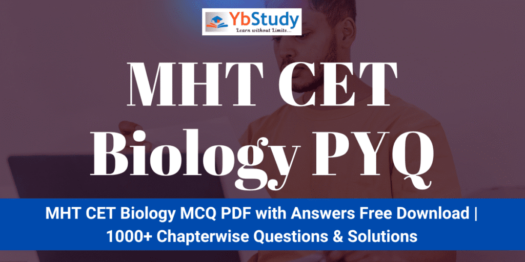 MHT CET Biology MCQ PDF with Answers Free Download (2025) | 1000+ Chapterwise Questions & NCERT Solutions
